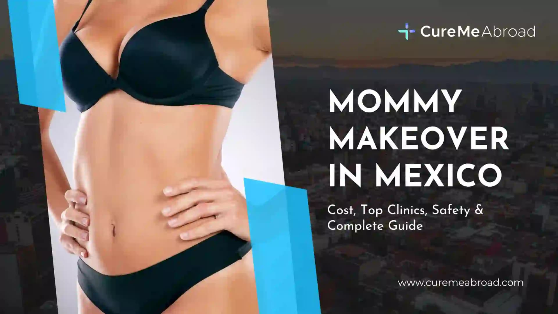 Mommy Makeover in Mexico: Cost, Top Clinics, Safety & Complete Guide