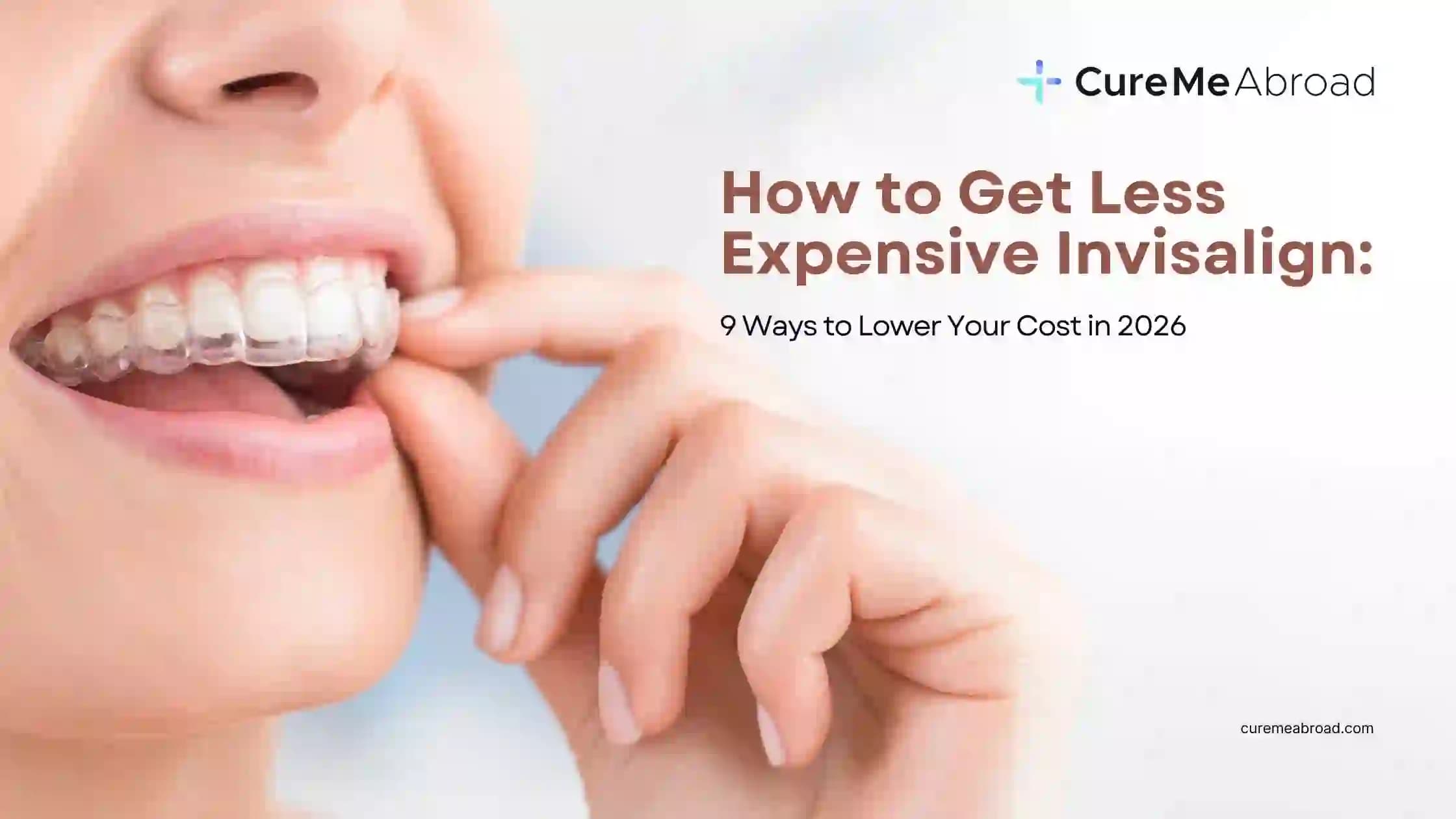How to Get Less Expensive Invisalign: 9 Ways to Lower Your Cost in 2026