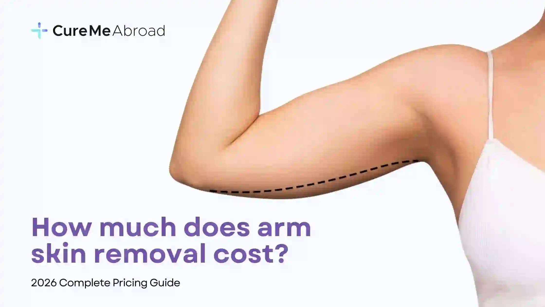 How Much Does Arm Skin Removal Cost? (2026 Complete Pricing Guide)
