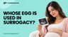 Whose Egg Is Used in Surrogacy: The Intended Mother or Donor?